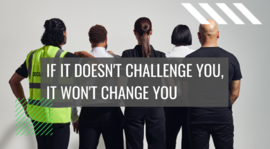 IF IT DOESN’T CHALLENGE YOU, IT WON’T CHANGE YOU