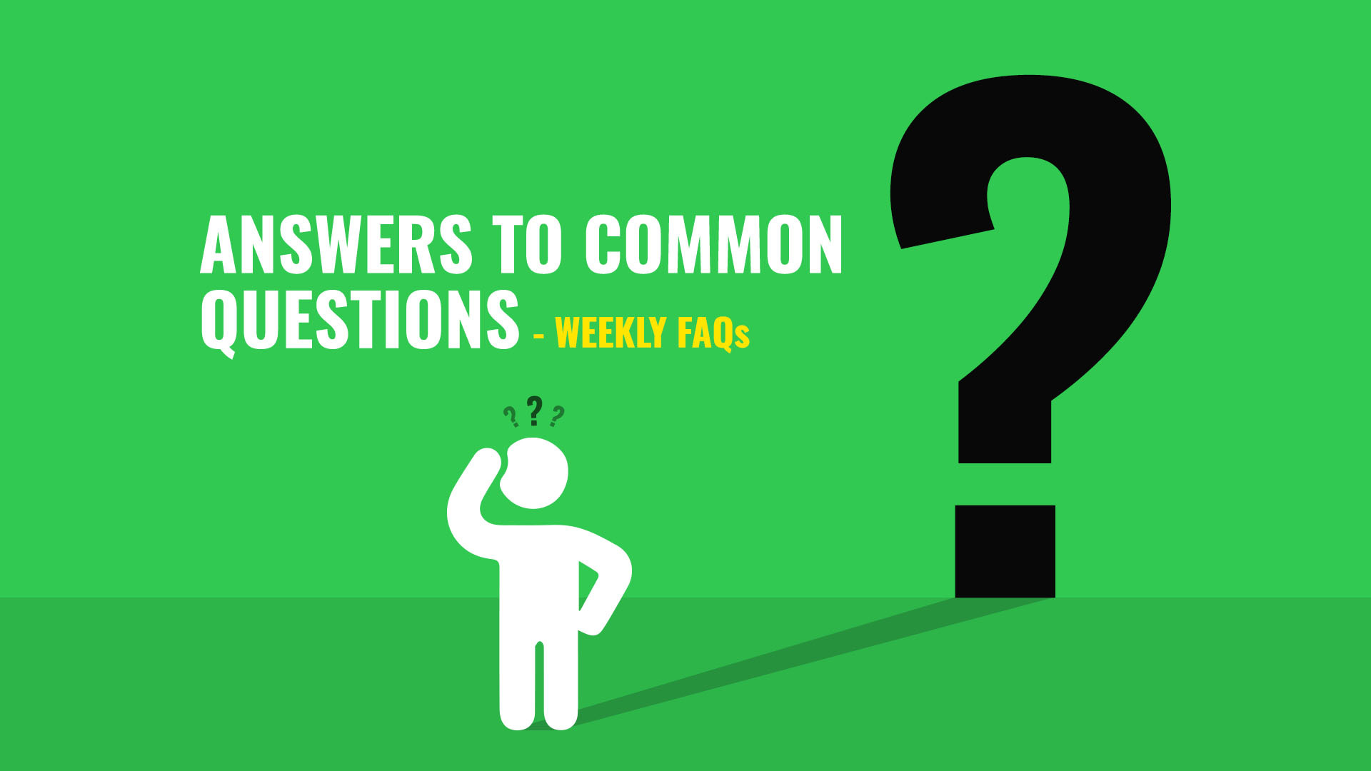 Weekly FAQs – Answers to Common Questions