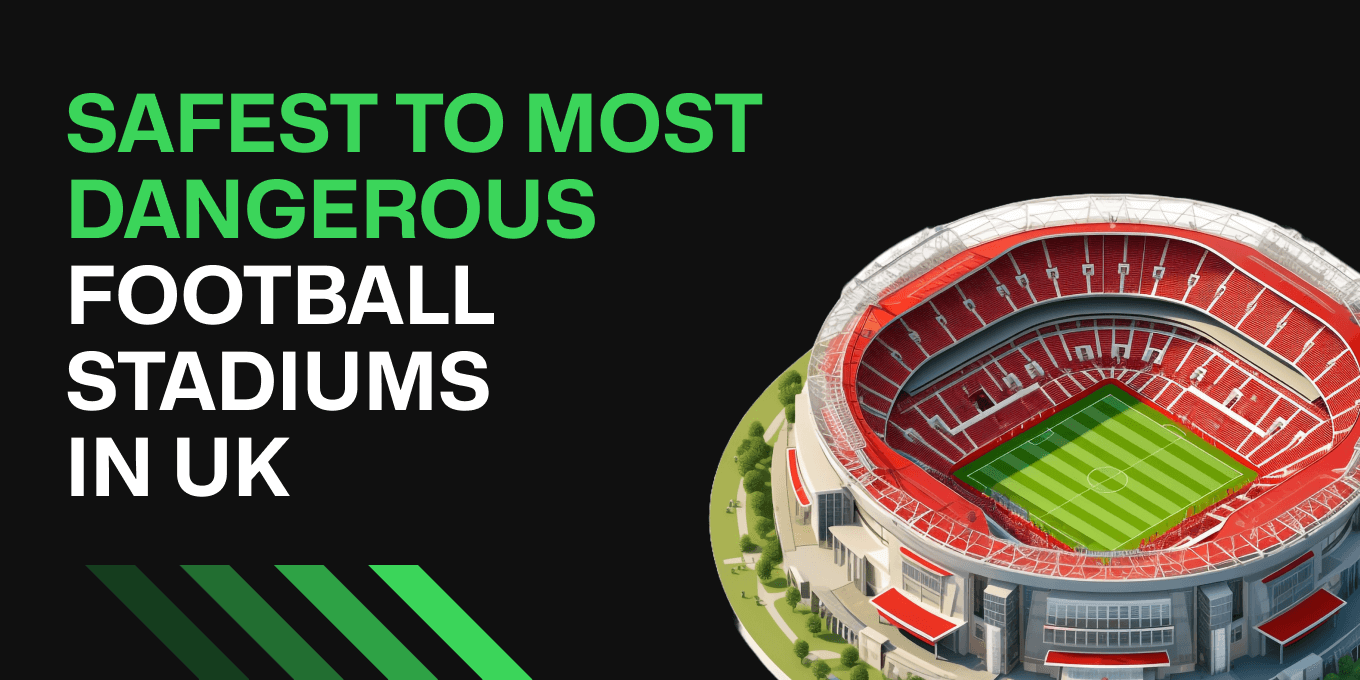 Safest to Most Dangerous Football Stadiums in UK